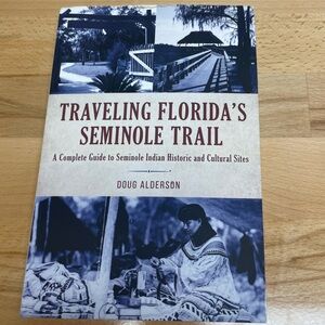 Traveling Florida’s Seminole Trail by Doug Alderson. Trade Paperback. Seminoles